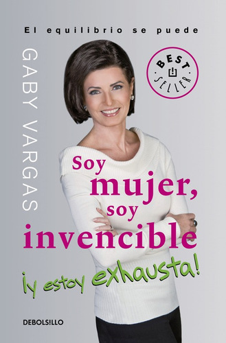 Soy mujer, soy invencible ¡y estoy exhausta!, de VARGAS, GABY. Serie Bestseller Editorial Debolsillo, tapa blanda en español, 2017