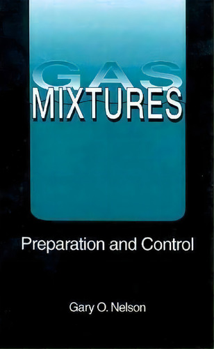 Gas Mixtures : Preparation And Control, De Gary Nelson. Editorial Taylor & Francis Inc, Tapa Dura En Inglés