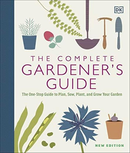 The Complete Gardenerøs Guide: The One-stop Guide To Plan,