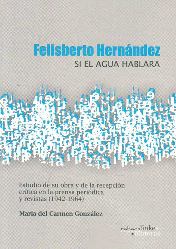 Felisberto Hernandez. Si El Agua Hablara, De Gonzalez, Maria Del Carmen. Editorial Rebeca Linke Editoras, Tapa Blanda En Español, 2023