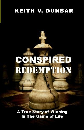 Conspired Redemption A True Story Of Winning In The Game Of 