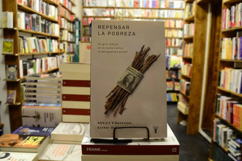 Repensar La Pobreza. Abhijit V. Banerjee Y Esther Duflo. 