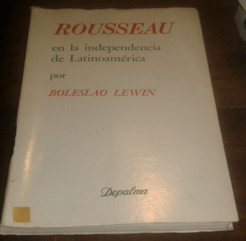 Rousseau En La Independencia De Latinoamérica Boleslao Lewin