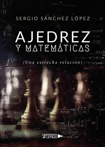 Ajedrez y Matemáticas, de Sánchez López , Sergio.. Editorial Universo de Letras, tapa blanda, edición 1.0 en español, 2019