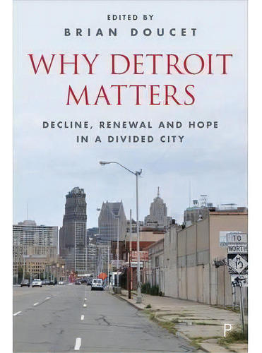 Why Detroit Matters : Decline, Renewal And Hope In A Divided City, De Tyree Guyton. Editorial Bristol University Press, Tapa Blanda En Inglés