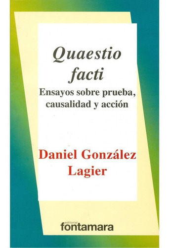 Quaestio Facti. Ensayos Sobre La Prueba, Causalidad Y Acción