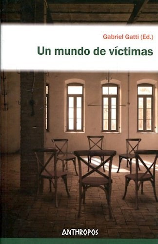 Un Mundo De Victimas, Gabriel Gatti, Anthropos