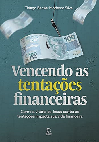 Livro Vencendo As Tentações Financeiras: Livro Vencendo As Tentações Financeiras, De Thiago Becker Modesto Silva. Editora Esperança, Capa Mole, Edição 1.0 Em Português