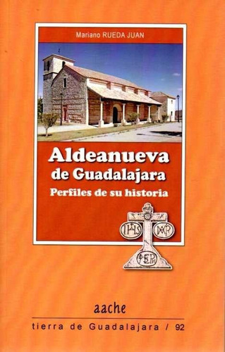 Aldeanueva De Guadalajara. Perfiles De Su Historia, De Rueda Juan, Mariano. Editorial Aache Ediciones De Guadalajara S.l., Tapa Blanda En Español