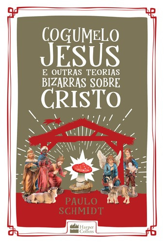 Cogumelo Jesus e outras teorias bizarras sobre cristo, de Schmidt, Paulo. Casa dos Livros Editora Ltda, capa mole em português, 2018