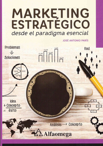 Marketing Estratégico - Desde El Paradiga Esencial, De José  Antonio Paris. Alpha Editorial S.a, Tapa Blanda, Edición 2018 En Español