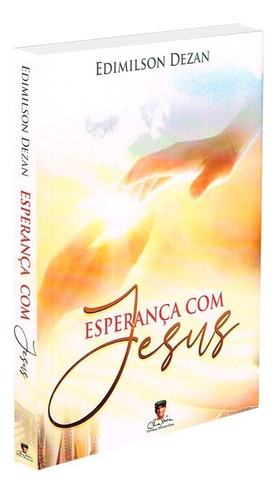 Esperança Com Jesus: Não Aplica, De : Edimilson Dezan. Série Não Aplica, Vol. Não Aplica. Editora Edlecx, Capa Mole, Edição Não Aplica Em Português, 2021