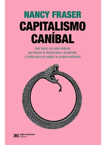 Capitalismo Caníbal -  Nancy Fraser -  Siglo Xxi