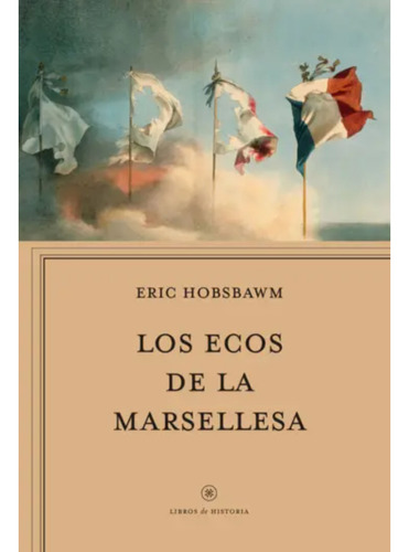 Libro Los Ecos De La Marsellesa Eric Hobsbawm Crítica