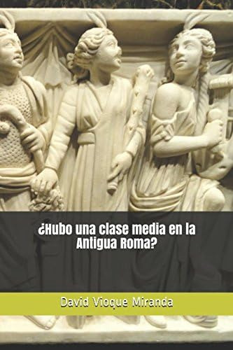 Libro: ¿hubo Una Clase Media En La Antigua Roma? (spanish Ed