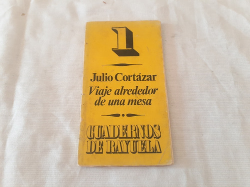 Viaje Alrededor De La Mesa Julio Cortazar Cuadernos Rayuela