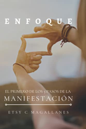 Enfoque: 5to Paso En El Arte Y Ciencia De La Manifestacion