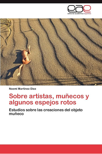 Libro: Sobre Artistas, Muñecos Y Algunos Espejos Rotos: Estu