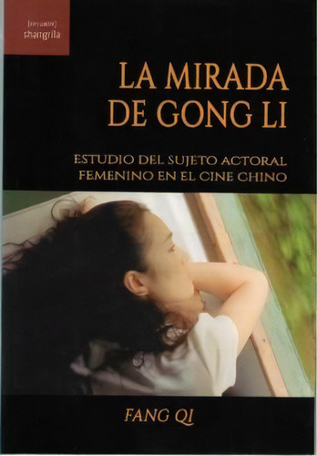 La Mirada De Gong Li, De Qi, Fang. Editorial Asociación Shangrila Textos Aparte, Tapa Blanda En Español