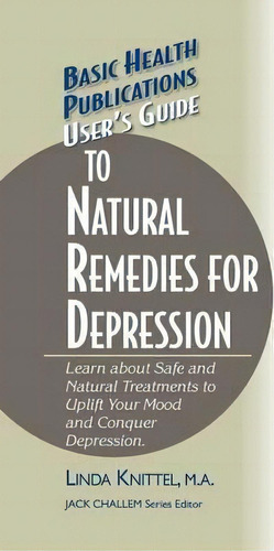 User's Guide To Natural Remedies For Depression, De Linda Knittel. Editorial Basic Health Publications, Tapa Dura En Inglés