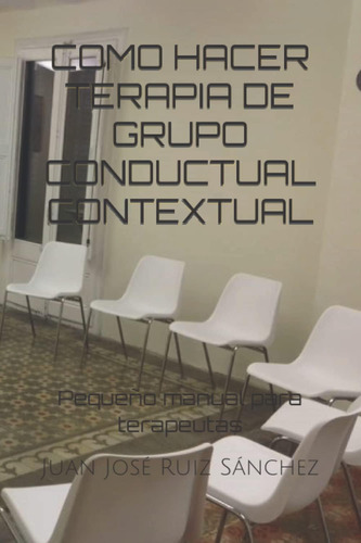 Libro: Como Hacer Terapia De Grupo Conductual Contextual: Pe