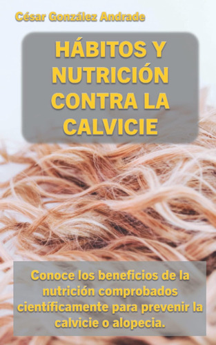 Libro: Hábitos Y Nutrición Contra La Calvicie: Conoce Los Be