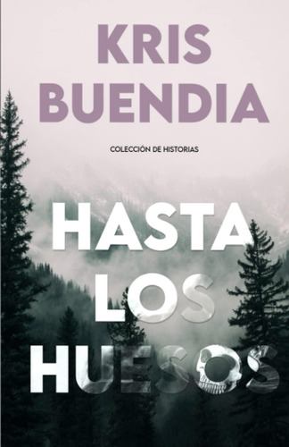 Libro: Hasta Los Huesos: Colección De Historias (spanish Edi
