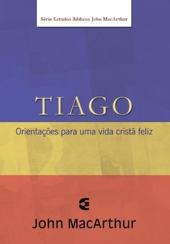 Tiago: Orientações Para Uma Vida Feliz, De John Macarthur. Série Série De Estudos Bíblicos John Macarthur Editora Cultura Cristã, Capa Mole, Edição 1 Em Português, 2012