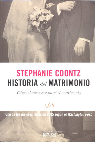 Historia del matrimonio: Cómo el amor conquistó el matrimonio, de Coontz, Stephanie. Serie Historia Editorial Gedisa en español, 2006