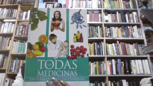 Todas Las Medicinas : Enciclopedia Practica Familiar