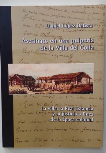 Asesinato En Una Pulpería De La Villa Del Colla - D. López (Usado)