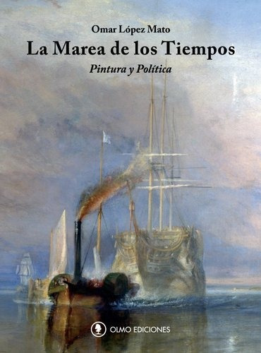 Marea De Los Tiempos, La. Pintura Y Politica - Omar Lopez Ma