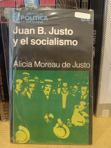 Juan B Justo Y El Socialismo - Alicia Moreau De Justo - Ceal
