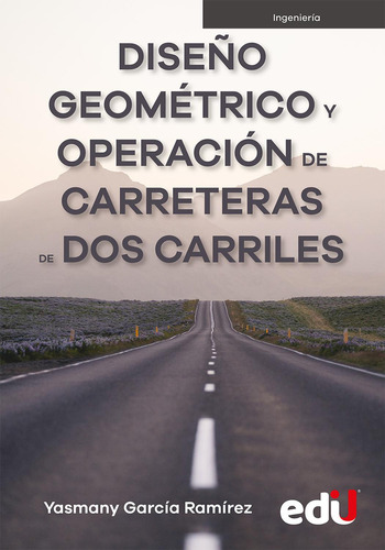 Diseño Geométrico Y Operación De Carreteras De Dos Carriles, De Yasmany García Ramírez. Editorial Ediciones De La U, Tapa Blanda, Edición 1 En Español, 2022