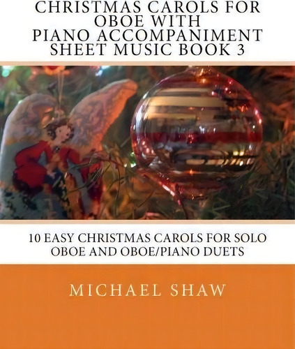 Christmas Carols For Oboe With Piano Accompaniment Sheet Music Book 3, De Michael Shaw. Editorial Createspace Independent Publishing Platform, Tapa Blanda En Inglés