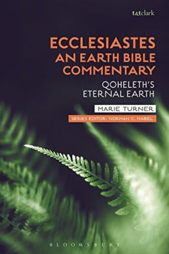 Ecclesiastes: An Earth Bible Commentary: Qohelethøs Eternal Earth, De Turner, Marie. Editorial T&t Clark, Tapa Blanda En Inglés