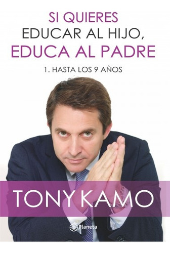Si Quieres Educar Al Hijo, Educa Al Padre. - Tony Kamo