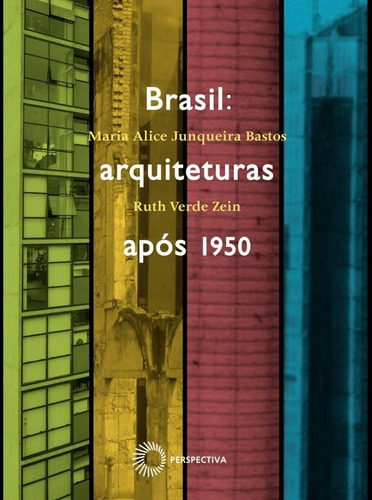Brasil: arquiteturas apos 1950, de Bastos, Maria Alice Junqueira. Série Arquitetura Editora Perspectiva Ltda., capa mole em português, 2019