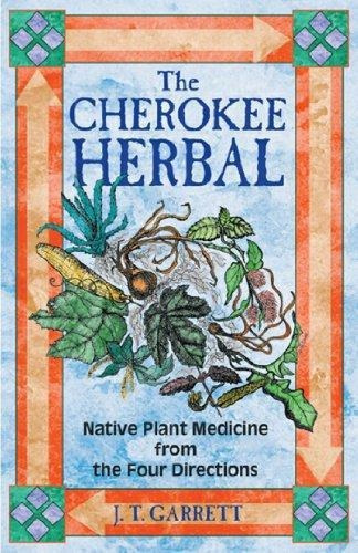 The Cherokee Herbal: Native Plant Medicine From The Four Dir