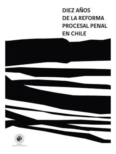 Libro Diez Años De La Reforma Procesal Penal En Chile