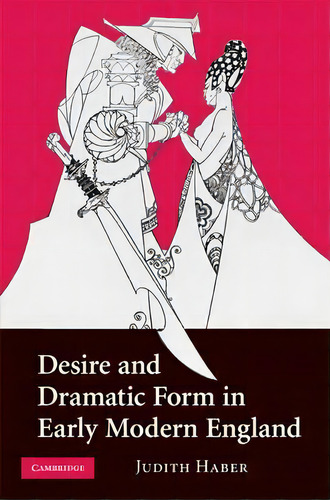 Desire And Dramatic Form In Early Modern England, De Judith Haber. Editorial Cambridge University Press, Tapa Dura En Inglés
