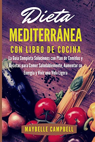 Dieta Mediterranea Con Libro De Cocina: La Guia Completa Sol