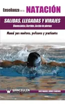 Comprar Ensenanza De La Natacion: Salidas, Llegadas Y Virajes: Manua
