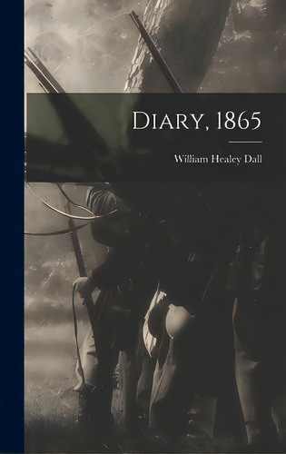 Diary, 1865, De Dall, William Healey 1845-1927. Editorial Legare Street Pr, Tapa Dura En Inglés