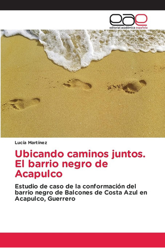 Libro: Ubicando Caminos Juntos. El Barrio Negro De Acapulco: