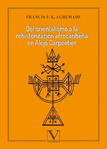 Del Orientalismo A La Rehistorización Afrocaribeña En Alejo Carpentier, De Francis F. K. Agbemade. Editorial Verbum, Tapa Blanda En Español, 2021