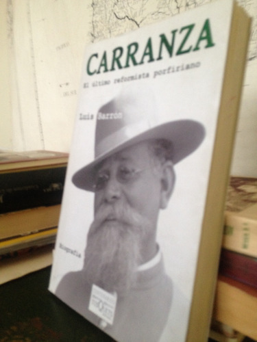 Carranza. El Último Reformista Porfiriano