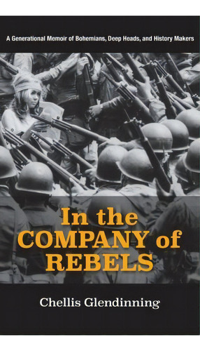 In The Company Of Rebels : A Generational Memoir Of Bohemians, Deep Heads, And History Makers, De Chellis Glendinning. Editorial New Village Press, Tapa Dura En Inglés