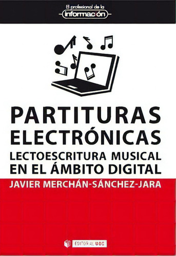Partituras Electrónicas. Lectoescritura Musical En El Ámb, De Javier Merchán-sánchez-jara. 8491804680, Vol. 1. Editorial Editorial Espana-silu, Tapa Blanda, Edición 2019 En Español, 2019