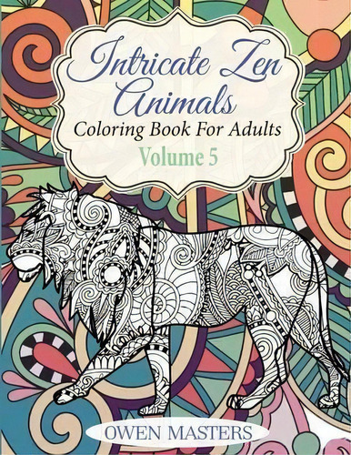 Intricate Zen Animals, De Owen Masters. Editorial Bryoneer Publishing, Tapa Blanda En Inglés